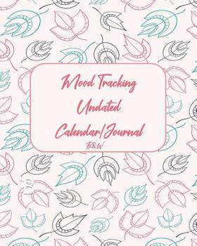 Mood Tracking Undated Calendar/Journal: Black and white, paperback, one-year journal with mood tracking calendar for each day and weekly prompts to ... tracking visual, varied flower background