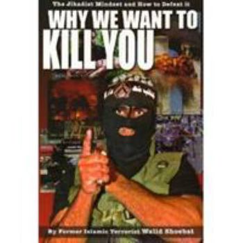 Hardcover Why We Want to Kill You: The Jihadist Mindset and How to Defeat It Book