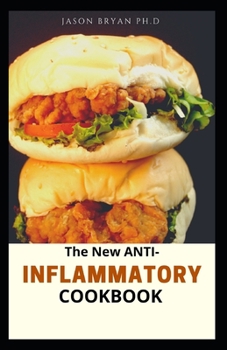 Paperback The New Anti - Inflammatory Cookbook: Easy Way to Reduce Inflammation and Stay Healthy (Anti-Inflammatory Diet, Keto, Celiac, Whole30, Keto Diet) Book