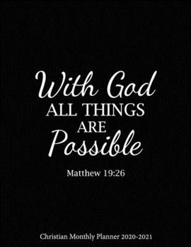 With God All Things Are Possible Christian Monthly Planner 2020-2021: Religious 2 Years Organizer Book with Bible Quotes ( January 2020 - December 2021) 24 Months Calendar