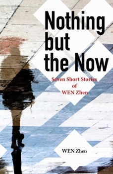 Paperback Nothing But the Now: Seven Short Stories by Wen Zhen Book