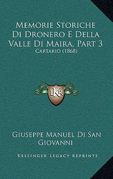 Paperback Memorie Storiche Di Dronero E Della Valle Di Maira, Part 3: Cartario (1868) [Italian] Book