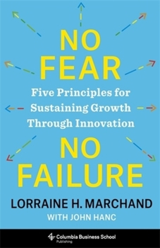 Hardcover No Fear, No Failure: Five Principles for Sustaining Growth Through Innovation Book