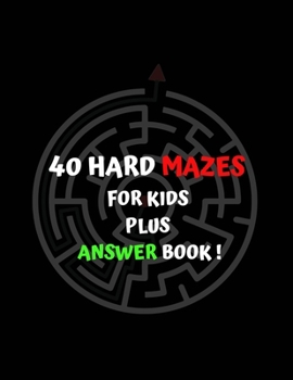 40 hard mazes for kids plus answer book!: A Totally Awesome Sweet & funny  mazes Activity Book