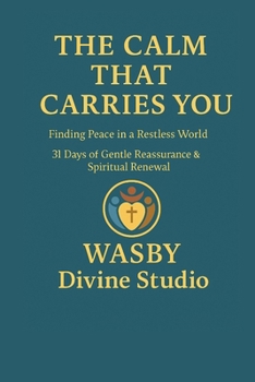 The Calm That Carries You: Finding Peace in a Restless World