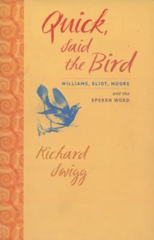 Paperback Quick, Said the Bird: Williams, Eliot, Moore, and the Spoken Word Book