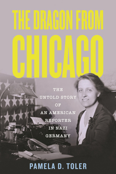 Hardcover The Dragon from Chicago: The Untold Story of an American Reporter in Nazi Germany Book