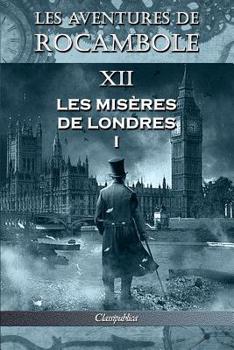 Les aventures de Rocambole XII: Les Misères de Londres I (Classipublica)
