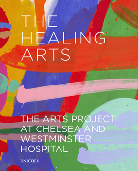 Hardcover The Healing Arts: The Arts Project at Chelsea and Westminster Hospital Book