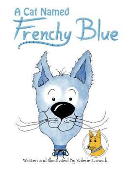 Paperback A Cat Named Frenchy Blue: "Arrow Yellow Dog" of the great Northwest Book