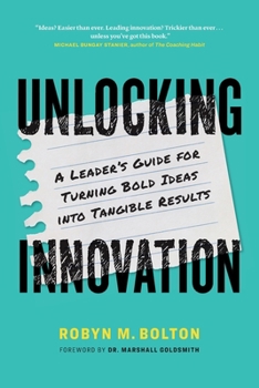 Paperback Unlocking Innovation: A Leader's Guide for Turning Bold Ideas into Tangible Results Book