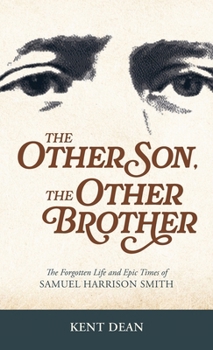The Other Son, The Other Brother: The Forgotten Life and Epic Times of Samuel Harrison Smith