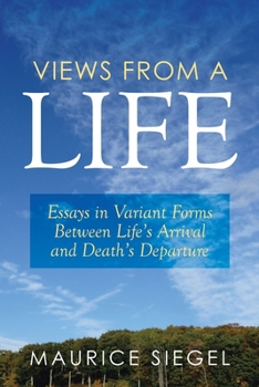 Paperback Views from a Life: Essays in Variant Forms Between Life's Arrival and Death's Departure Book