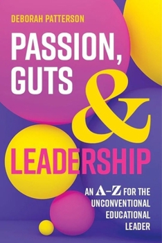 Paperback Passion, Guts and Leadership: An A-Z for the Unconventional Educational Leader Book