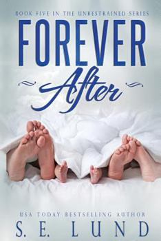 Forever After : Book Five in the Unrestrained Series - Book #5 of the Unrestrained