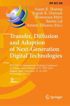 Hardcover Transfer, Diffusion and Adoption of Next-Generation Digital Technologies: Ifip Wg 8.6 International Working Conference on Transfer and Diffusion of It Book