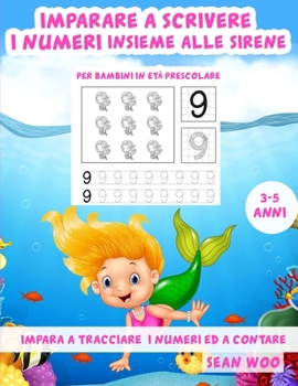 Imparare a scrivere i numeri insieme alle sirene per bambini in età prescolare 3 - 5 anni: Impara a tracciare i numeri ed a contare (Italian Edition)