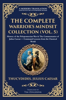 Paperback The Complete Warrior's Mindset Collection (Vol. 5): History of the Peloponnesian War & The Commentaries of Julius Caesar - Command Lessons from the Cl Book