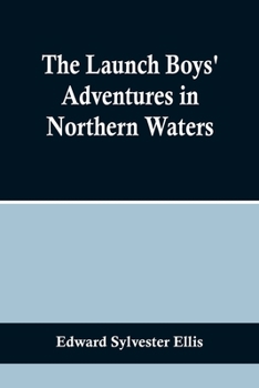 ... the Launch Boys' Adventures in Northern Waters