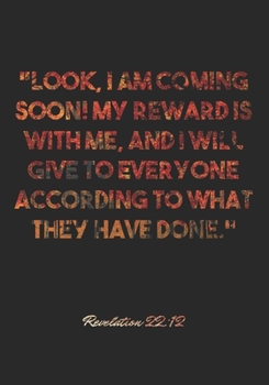 Revelation 22:12 Notebook: "Look, I am coming soon! My reward is with me, and I will give to everyone according to what they have done.": Revelation ... Christian Journal/Diary Gift, Doodle Present
