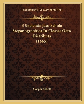 Paperback E Societate Jesu Schola Steganographica In Classes Octo Distributa (1665) [Latin] Book