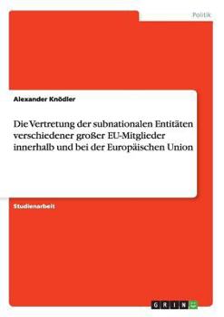Die Vertretung der subnationalen Entit�ten verschiedener gro�er EU-Mitglieder innerhalb und bei der Europ�ischen Union