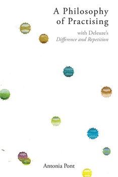 Paperback A Philosophy of Practising: With Deleuze's Difference and Repetition Book