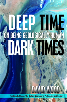 Paperback Deep Time, Dark Times: On Being Geologically Human Book
