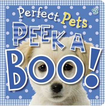 Peek a Boo Perfect Pets (Peek a Boo!) - Book  of the Peek a Boo Animals