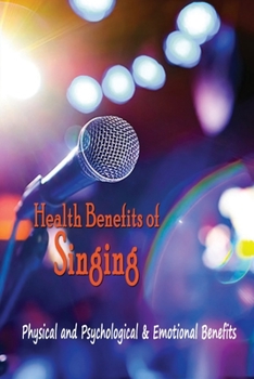 Paperback Health Benefits of Singing: Physical and Psychological & Emotional Benefits: Effects of Singing Book