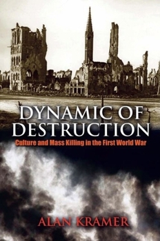 Hardcover Dynamic of Destruction: Culture and Mass Killing in the First World War Book