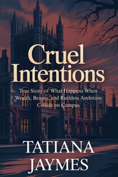 Cruel Intentions: True Story of What Happens When Wealth, Beauty, and Ruthless Ambition Collide on Campus