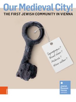 Hardcover Our Medieval City!: The First Jewish Community in Vienna Book