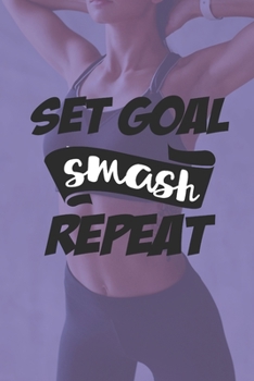 Paperback Set Goal Smash Repeat: Compact Weight Loss Workbook & Wellness Planner (Exercise, Warm-Up, Cardio, Supplements And Vitamins) (6x9, 110 Pages) Book