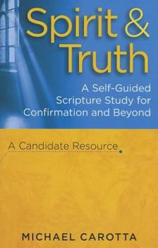 Paperback Spirit & Truth: A Self-Guided Scripture Study for Confirmation and Beyond: A Candidate Resource Book