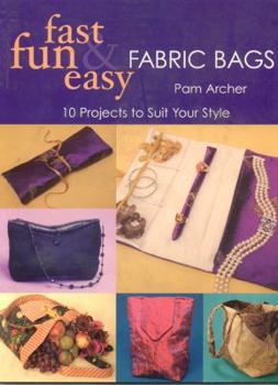 Paperback Fast, Fun and Easy Fabric Bags: 10 Projects to Suit Your Style Book