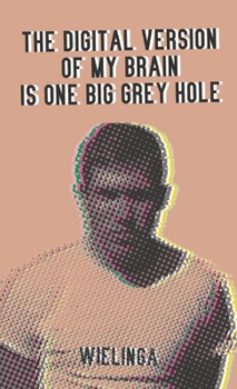 Paperback The digital version of my brain is one big grey hole Book