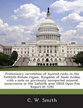 Paperback Preliminary Correlation of Layered Rocks in the Tathlith-Kutam Region, Kingdom of Saudi Arabia, with a Note on Previously Unreported Mineral Occurrenc Book