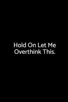 Paperback Hold on Let Me Overthink This.: A Wide Ruled Notebook Book