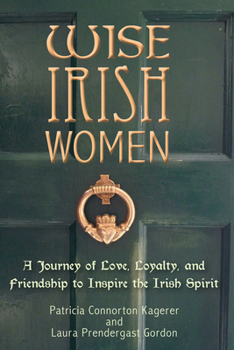 Paperback Wise Irish Women: A Journey of Love, Loyalty, and Friendship to Inspire the Irish Spirit Book