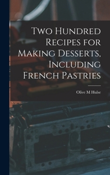 Hardcover Two Hundred Recipes for Making Desserts, Including French Pastries Book