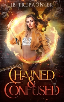 Chained and Confused - Book #1 of the Scorchwood Supernatural Penitentiary