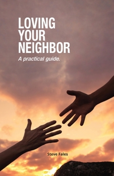 Paperback Loving Your Neighbor: A practical guide. Book