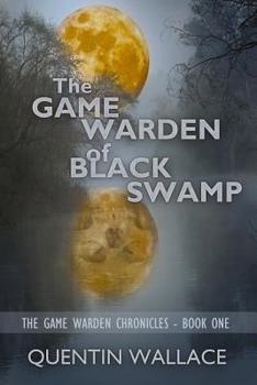 The Game Warden of Black Swamp - Book #1 of the Game Warden Chronicles
