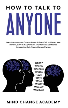 Hardcover How To Talk To Anyone: Learn How To Improve Communication Skills And Talk To Women, Men, In Public, At Work, At Anytime And Anywhere With Con Book