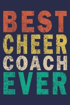 Best Cheer Coach Ever: Funny Vintage Cheer Coaches, Cheerleading Instructors Journal Gift
