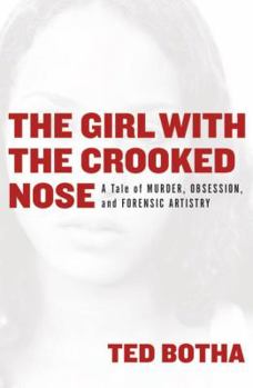 Hardcover The Girl with the Crooked Nose: A Tale of Murder, Obsession, and Forensic Artistry Book