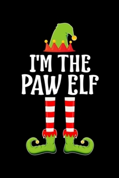 I'M THE PAW ELF: Blank Lined Father Family Matching Christmas Diary | Best Dad Christmas gift Notebook And Journal | 6x9 Inch 120 Pages White Paper