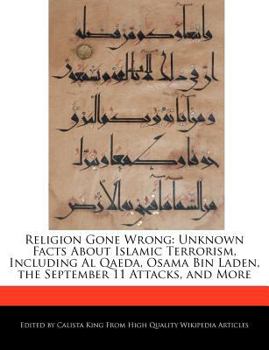 Paperback Religion Gone Wrong: Unknown Facts about Islamic Terrorism, Including Al Qaeda, Osama Bin Laden, the September 11 Attacks, and More Book