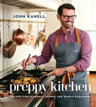 Hardcover Preppy Kitchen: Recipes for Seasonal Dishes and Simple Pleasures (a Cookbook) Book